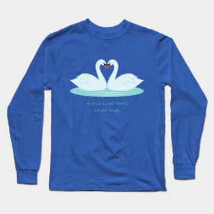 A true love story never ends Long Sleeve T-Shirt